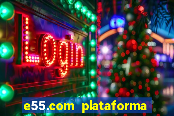 e55.com plataforma de jogos